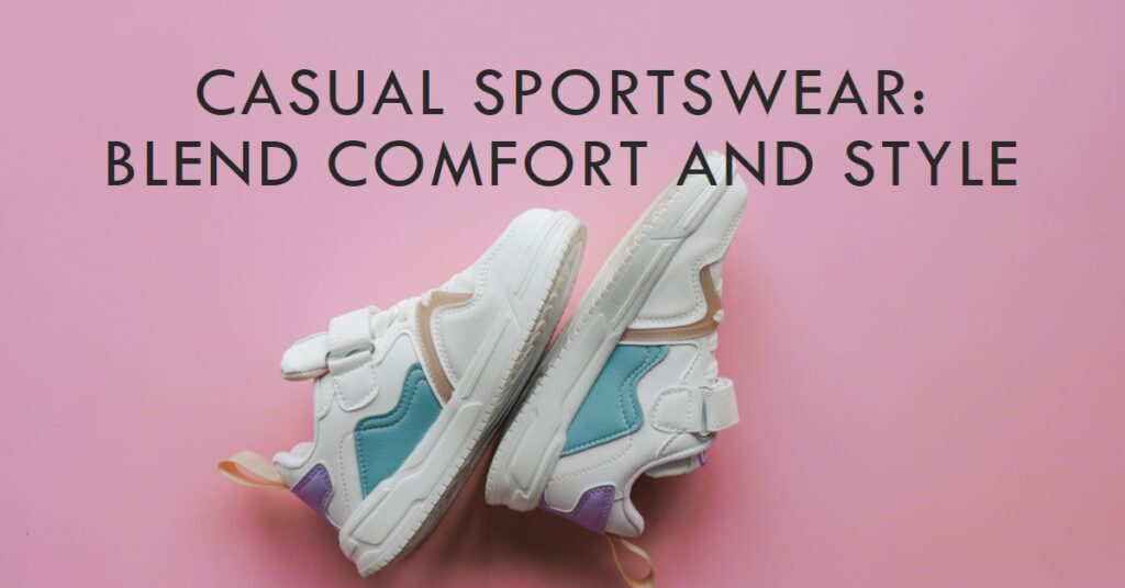 Casual Sportswear: Blend Comfort and Style in 2023