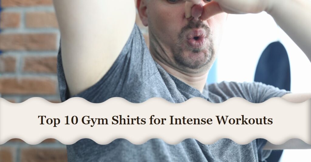 Top 10 Gym Shirts You Need for Intense Workouts