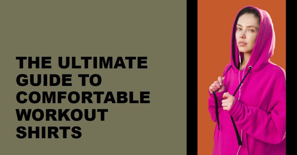 Ultimate Guide to the Most Comfortable Workout Shirts of 2023