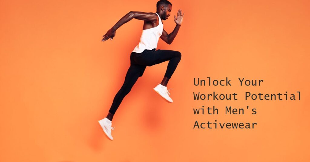 Men's Activewear: The Secret to Enhanced Workout Efficiency