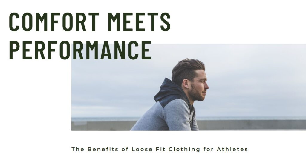 The Benefits of Loose Fit Clothing for Athletes: Comfort Meets Performance