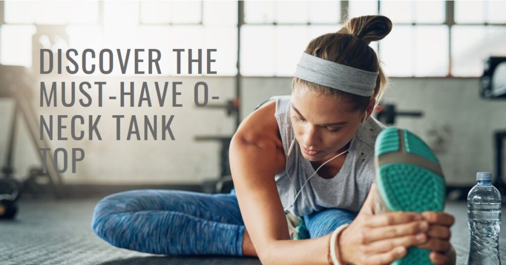 Activewear Essentials: Why the O-Neck Tank Top is a Must-Have