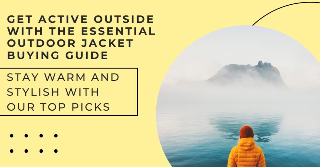 Get Active Outside: The Essential Outdoor Jacket Buying Guide